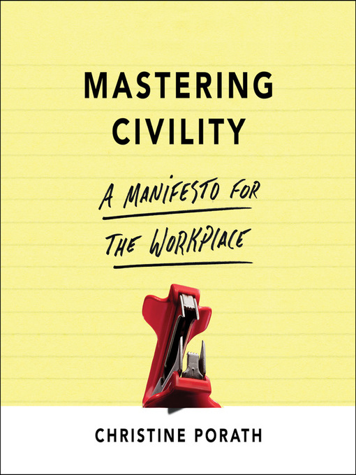 Title details for Mastering Civility by Christine Porath - Available